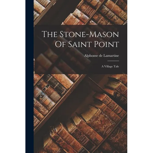 The Stone-mason Of Saint Point: A Village Tale
