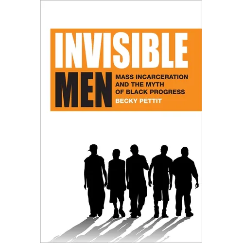 Invisible Men: Mass Incarceration and the Myth of Black Progress