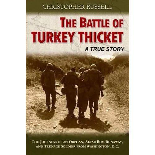 The Battle of Turkey Thicket: The Journeys of an Orphan, Altar Boy, Runaway, and Teenaged Soldier from Washington, D.C.