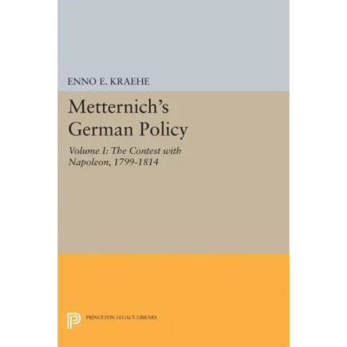 Metternich's German Policy, Volume I: The Contest with Napoleon, 1799-1814