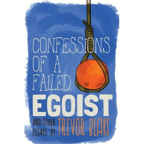 Confessions of a Failed Egoist: and Other Essays