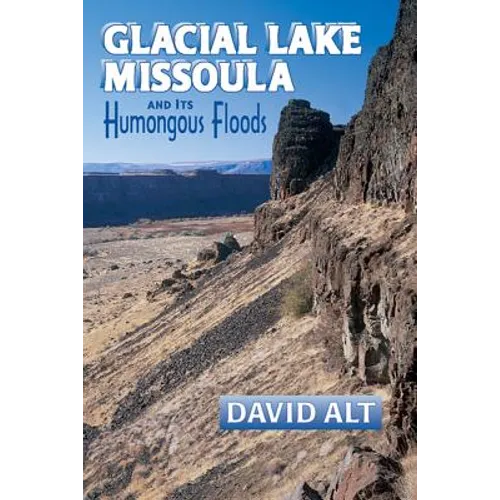 Glacial Lake Missoula: And Its Humongous Flood