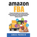 Amazon FBA: A Step-By-Step Guide to be an Amazon Seller, Launch Private Label Products and Earn Six-Figure Passive Income From You