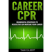 Career CPR: Meaningful Strategies to Resuscitate or Nurture Your Career
