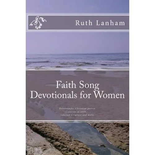 Faith Song Devotionals for Women: Devotionals, Christian Poems, Stories of Faith, Selected Scripture