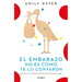 El Embarazo No Es Como Te Lo Contaron / Expecting Better: Why the Conventional Pregnancy Wisdom Is Wrong (Spanish Edition)