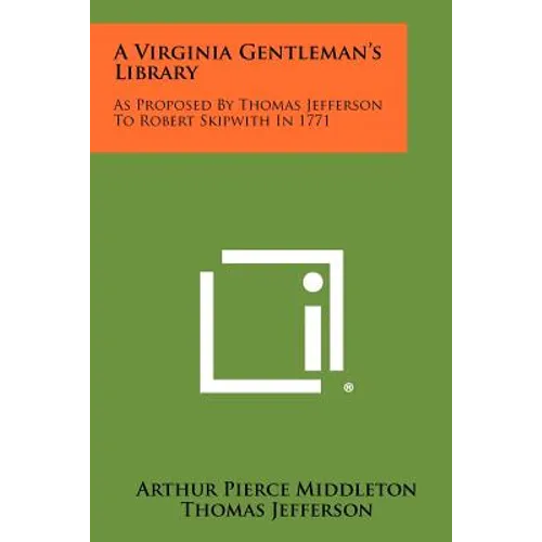 A Virginia Gentleman's Library: As Proposed By Thomas Jefferson To Robert Skipwith In 1771