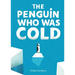 The Penguin Who Was Cold