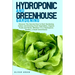 Hydroponic And Greenhouse Gardening: - 2 Books in 1- Discover The Secrets How to Start Gardening Indoor and Growing Fresh Vegetables, Organic Fruits a
