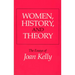 Women, History, and Theory: The Essays of Joan Kelly