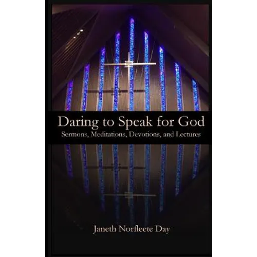 Daring to Speak for God: Sermons, Meditations, Devotions, and Lectures