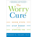 The Worry Cure: Seven Steps to Stop Worry from Stopping You