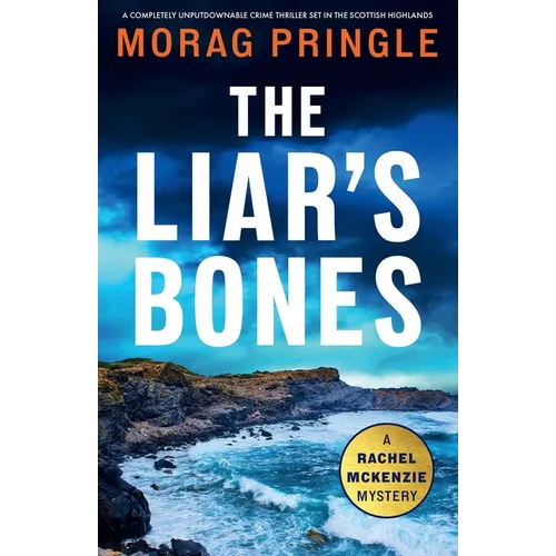 The Liar's Bones: A completely unputdownable crime thriller set in the Scottish Highlands