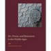 Art, Power, and Resistance in the Middle Ages