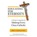 Educating for Eternity: A Teacher's Companion for Making Every Class Catholic