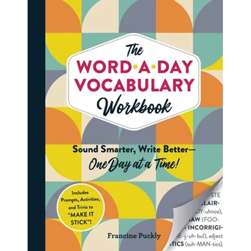 The Word-A-Day Vocabulary Workbook: Sound Smarter, Write Better--One Day at a Time!