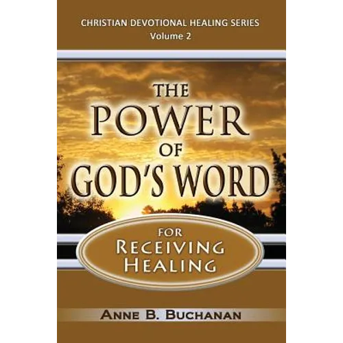 The Power of God's Word for Receiving Healing: Vital Keys to Victory Over Sickness, Volume 2 (Christian Devotional Healing Series)