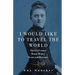 I Would Like to Travel the World: Therese of Lisieux: Miracle-Worker, Doctor, and Missionary