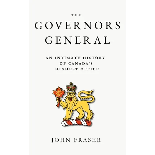 The Governors General: An Intimate History of Canada's Highest Office