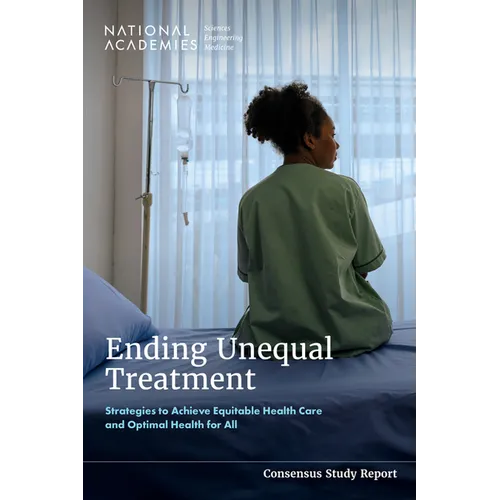 Ending Unequal Treatment: Strategies to Achieve Equitable Health Care and Optimal Health for All