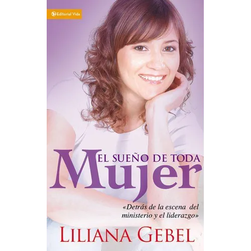 El Sueño de Toda Mujer: Detrás de la Escena del Ministerio Y El Liderazgo