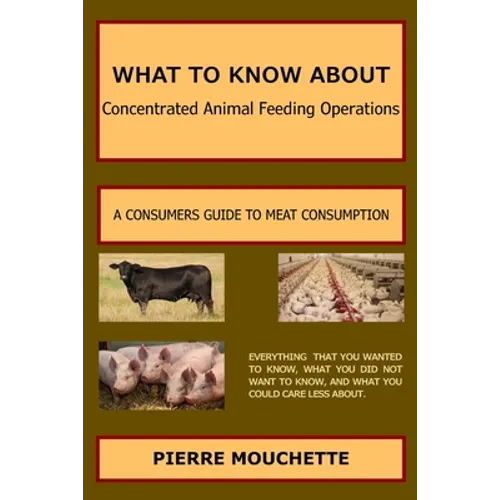 WHAT TO KNOW ABOUT - Concentrated Animal Feeding Operations: A Consumers Guide to Meat Consumption