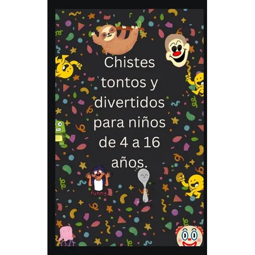 Chistes tontos y divertidos para niños de 4 a 16 años.