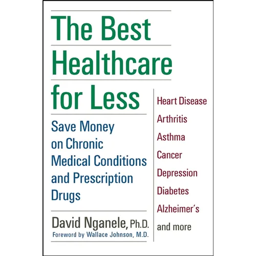 The Best Healthcare for Less: Save Money on Chronic Medical Conditions and Prescription Drugs