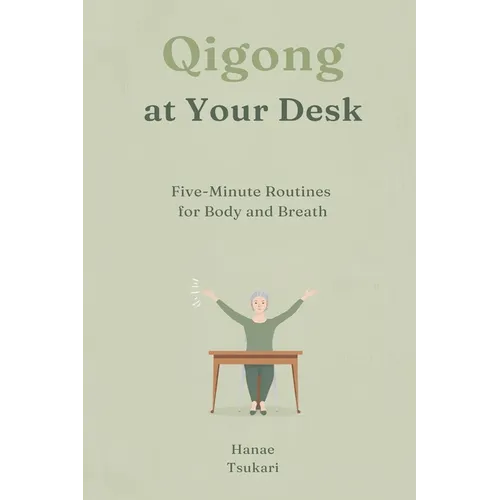 Qigong at Your Desk: Five-Minute Routines for Body and Breath