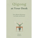 Qigong at Your Desk: Five-Minute Routines for Body and Breath