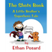 The Shots Book: A Little Brother's Superhero Tale