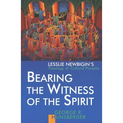 Bearing the Witness of the Spirit: Lesslie Newbigin's Theology of Cultural Plurality