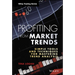 Profiting from Market Trends: Simple Tools and Techniques for Mastering Trend Analysis
