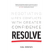 Resolve: Negotiating Life's Conflicts with Greater Confidence