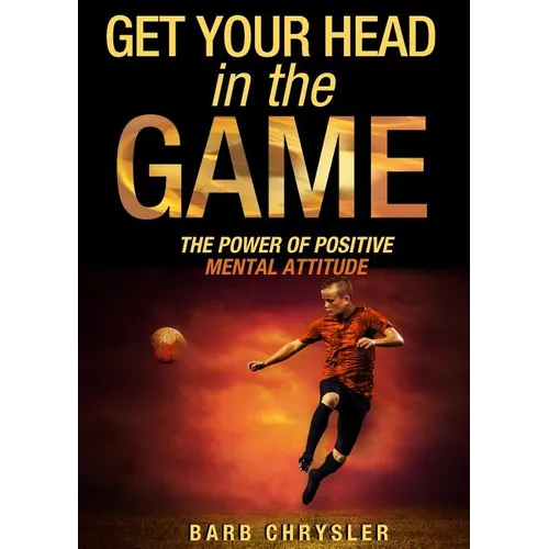 Get Your Head In The Game: The Power Of Positive Mental Attitude