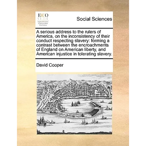 A serious address to the rulers of America, on the inconsistency of their conduct respecting slavery: forming a contrast between the encroachments of