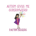 Autism Gives Me Superpowers!