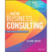 The New Business of Consulting: The Basics and Beyond