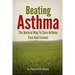 Beating Asthma - The Natural Way to Cure Asthma Fast and Forever