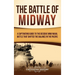 The Battle of Midway: A Captivating Guide to the Decisive WWII Naval Battle That Shifted the Balance in the Pacific