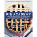Pie Academy: Master the Perfect Crust and 255 Amazing Fillings, with Fruits, Nuts, Creams, Custards, Ice Cream, and More; Expert Techniques for Making
