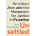 Unsettled: American Jews and the Movement for Justice in Palestine