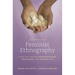 Feminist Ethnography: Thinking through Methodologies, Challenges, and Possibilities