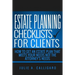 Estate Planning Checklists For Clients: How To Get An Estate Plan That Meets Your Needs Not The Attorney's Needs