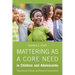 Mattering as a Core Need in Children and Adolescents: Theoretical, Clinical, and Research Perspectives