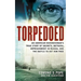 Torpedoed: An American Businessman's True Sory of Secrets, Betrayal, Imprisonment in Russia, and the Battle to Set Him Free
