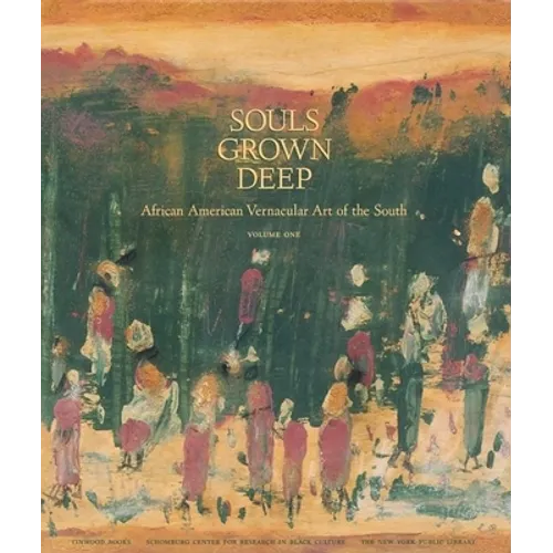 Souls Grown Deep Vol. 1: African American Vernacular Art