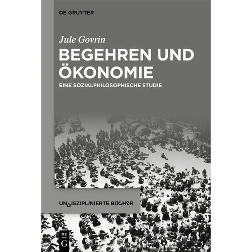 Begehren Und Ökonomie: Eine Sozialphilosophische Studie