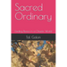 Sacred Ordinary: Finding Peace in a Chaotic World