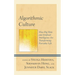 Algorithmic Culture: How Big Data and Artificial Intelligence Are Transforming Everyday Life